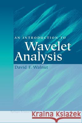 An Introduction to Wavelet Analysis David F. Walnut 9781461265672