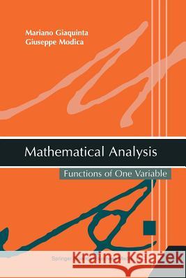 Mathematical Analysis: Functions of One Variable Mariano Giaquinta Giuseppe Modica 9781461265702 Birkhauser