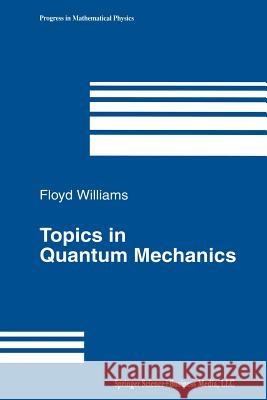 Topics in Quantum Mechanics Floyd Williams 9781461265719