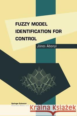 Fuzzy Model Identification for Control Janos Abonyi 9781461265795