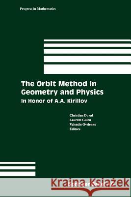 The Orbit Method in Geometry and Physics: In Honor of A.A. Kirillov Duval, Christian 9781461265801 Birkhauser