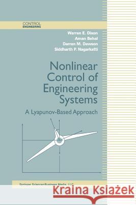 Nonlinear Control of Engineering Systems: A Lyapunov-Based Approach Dixon, Warren E. 9781461265818