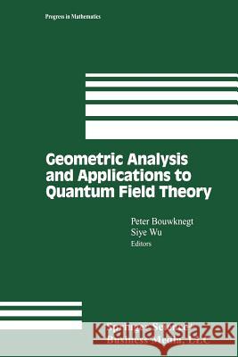 Geometric Analysis and Applications to Quantum Field Theory Peter Bouwknegt Siye Wu 9781461265979 Birkhauser