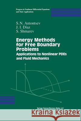 Energy Methods for Free Boundary Problems: Applications to Nonlinear Pdes and Fluid Mechanics Antontsev, S. N. 9781461266075 Birkhauser