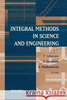 Integral Methods in Science and Engineering P. Schiavone C. Constanda Andrew Mioduchowski 9781461266174 Birkhauser