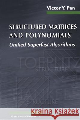 Structured Matrices and Polynomials: Unified Superfast Algorithms Pan, Victor Y. 9781461266259 Birkhauser
