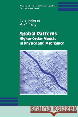 Spatial Patterns: Higher Order Models in Physics and Mechanics Peletier, L. a. 9781461266280 Birkhauser