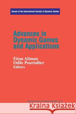 Advances in Dynamic Games and Applications Eitan Altmann Odile Pourtallier 9781461266372 Birkhauser