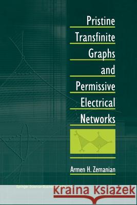 Pristine Transfinite Graphs and Permissive Electrical Networks Armen H. Zemanian 9781461266419 Birkhauser