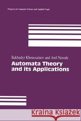 Automata Theory and Its Applications Khoussainov, Bakhadyr 9781461266457 Birkhauser