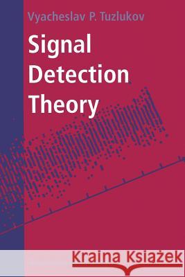 Signal Detection Theory Vyacheslav P. Tuzlukov 9781461266532 Birkhauser