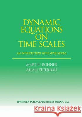 Dynamic Equations on Time Scales: An Introduction with Applications Bohner, Martin 9781461266594 Birkhauser
