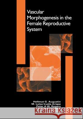 Vascular Morphogenesis in the Female Reproductive System Hellmut G. Augustin M. Luisa Iruela-Arispe Peter A. W. Rogers 9781461266655 Birkhauser