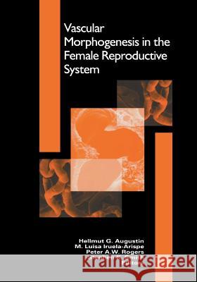 Vascular Morphogenesis in the Female Reproductive System Hellmut G. Augustin M. Luisa Iruela-Arispe Peter A. W. Rogers 9781461266655