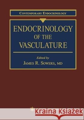 Endocrinology of the Vasculature J. R. Sowers 9781461266723 Humana Press