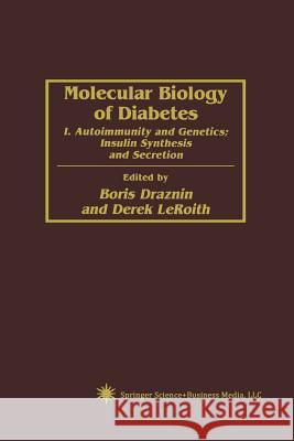 Molecular Biology of Diabetes: I. Autoimmunity and Genetics; Insulin Synthesis and Secretion Draznin, Boris 9781461266778 Humana Press