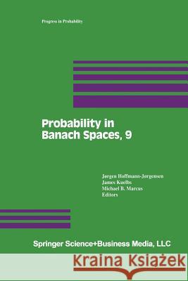 Probability in Banach Spaces, 9 Jorgen Hoffmann-Jorgensen James Kuelbs Michael B. Marcus 9781461266822 Birkhauser
