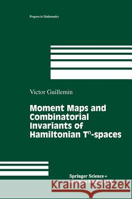 Moment Maps and Combinatorial Invariants of Hamiltonian Tn-Spaces Guillemin, Victor 9781461266877