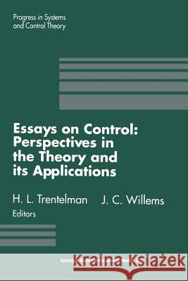Essays on Control: Perspectives in the Theory and Its Applications H. L. Trentelman Jan C. Willems H. L. Trenglishtelman 9781461267027 Birkhauser