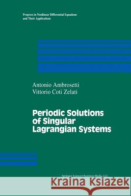 Periodic Solutions of Singular Lagrangian Systems A. Ambrosetti V. Coti-Zelati 9781461267058 Birkhauser