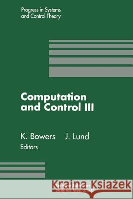 Computation and Control III: Proceedings of the Third Bozeman Conference, Bozeman, Montana, August 5-11, 1992 Bowers, Kenneth L. 9781461267065