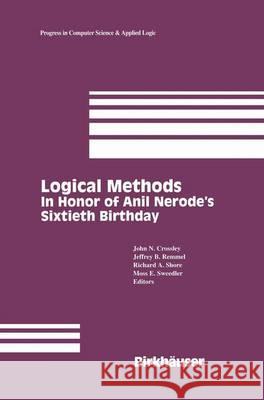 Logical Methods: In Honor of Anil Nerode's Sixtieth Birthday Crossley, John N. 9781461267089 Birkhauser