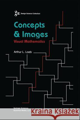 Concepts & Images: Visual Mathematics Arthur Loeb 9781461267164 Birkhauser