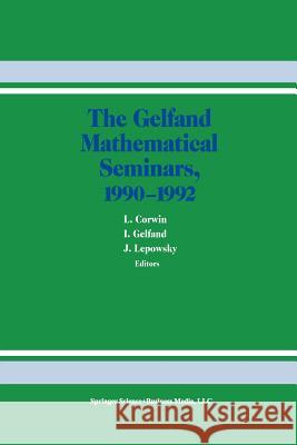 The Gelfand Mathematical Seminars, 1990-1992 L. Corwin I. M. Gelfand J. Lepowsky 9781461267171 Springer