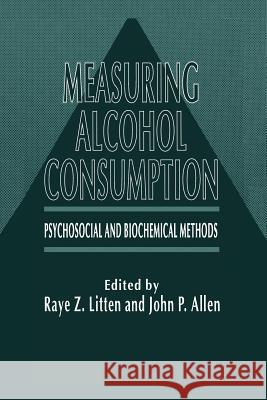 Measuring Alcohol Consumption: Psychosocial and Biochemical Methods Litten, Raye Z. 9781461267232 Humana Press