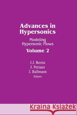 Advances in Hypersonics: Modeling Hypersonic Flows Volume 2 Ballmann 9781461267294