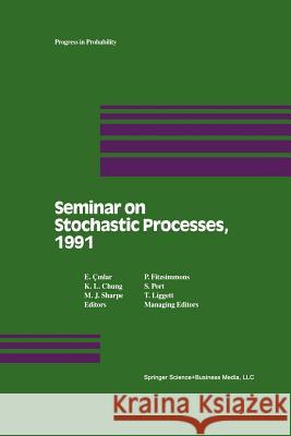 Seminar on Stochastic Processes, 1991 E. Cinlar K. L. Chung M. Sharpe 9781461267355 Springer
