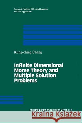 Infinite Dimensional Morse Theory and Multiple Solution Problems K. C. Chang 9781461267379 Springer