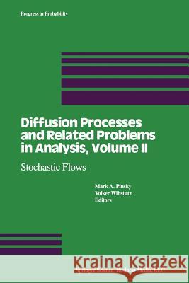 Diffusion Processes and Related Problems in Analysis, Volume II: Stochastic Flows Wihstutz, V. 9781461267393 Birkhauser