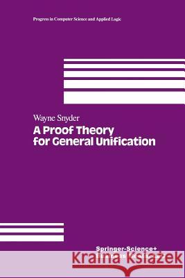 A Proof Theory for General Unification W. Snyder 9781461267584 Birkhauser