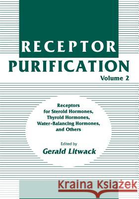 Receptor Purification: Receptors for Steroid Hormones, Thyroid Hormones, Water-Balancing Hormones, and Others Litwack, Gerald 9781461267799 Humana Press