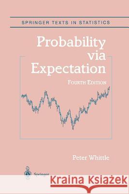 Probability Via Expectation Whittle, Peter 9781461267959 Springer