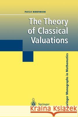 The Theory of Classical Valuations Paulo Ribenboim 9781461268147