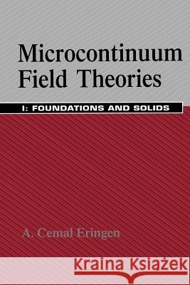 Microcontinuum Field Theories: I. Foundations and Solids Eringen, A. Cemal 9781461268154 Springer