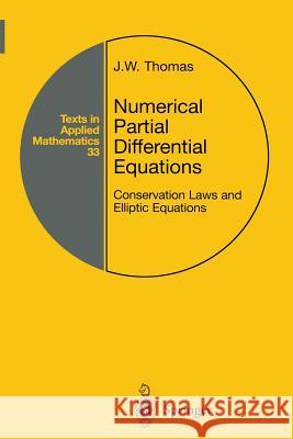 Numerical Partial Differential Equations: Conservation Laws and Elliptic Equations J. W. Thomas 9781461268215 Springer