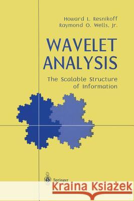 Wavelet Analysis: The Scalable Structure of Information Resnikoff, Howard L. 9781461268307 Springer