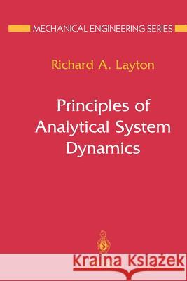 Principles of Analytical System Dynamics Richard A. Layton Richard A 9781461268321