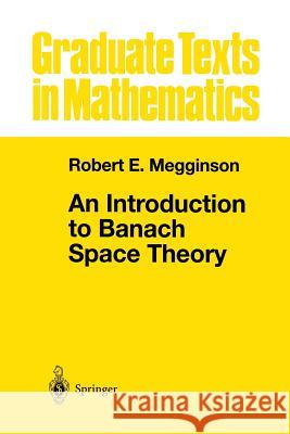 An Introduction to Banach Space Theory Robert E. Megginson 9781461268352
