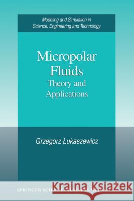 Micropolar Fluids: Theory and Applications Lukaszewicz, Grzegorz 9781461268512 Birkhauser