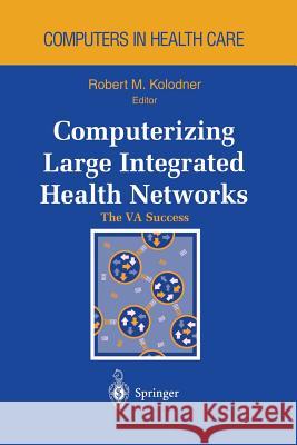Computerizing Large Integrated Health Networks: The Va Success Douglas, J. V. 9781461268581 Springer