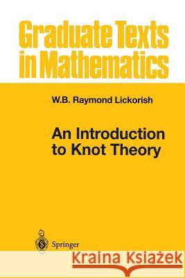 An Introduction to Knot Theory W. B. Raymond Lickorish 9781461268697 Springer