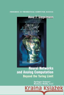 Neural Networks and Analog Computation: Beyond the Turing Limit Siegelmann, Hava T. 9781461268758 Birkhauser