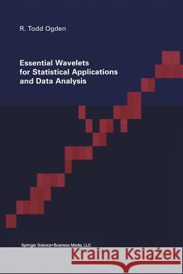 Essential Wavelets for Statistical Applications and Data Analysis Todd Ogden Todd Ogdenglish 9781461268765 Birkhauser