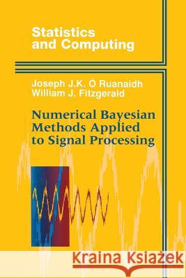 Numerical Bayesian Methods Applied to Signal Processing Joseph J. K. O William J. Fitzgerald 9781461268802 Springer