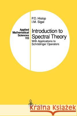 Introduction to Spectral Theory: With Applications to Schrödinger Operators Hislop, P. D. 9781461268888 Springer