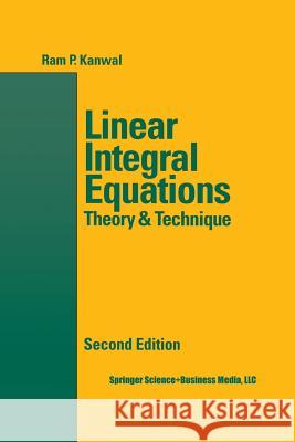 Linear Integral Equations Ram P. Kanwal 9781461268932 Birkhauser